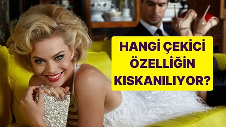 Senin Hangi Çekici Özelliğini Kıskanıyorlar?