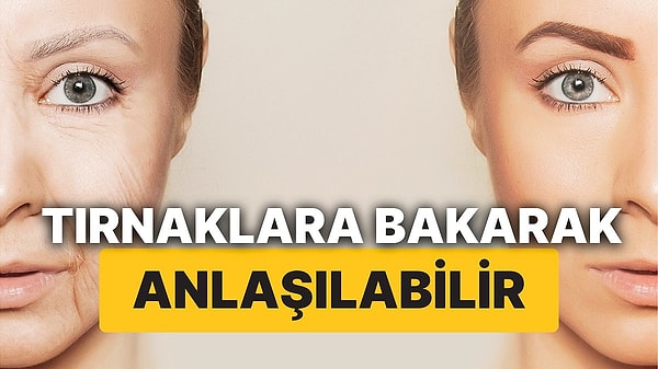 5. Tırnaklarınız Hızlı mı Uzar Yavaş mı? Tırnaklar Ne Kadar Yaşlandığınızın ve Yaşayacağınızın Habercisi Olabilir