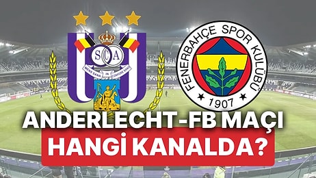 Anderlecht - Fenerbahçe Maçı Kaçta? Anderlecht - Fenerbahçe Maçı Hangi Kanalda Yayınlanacak?