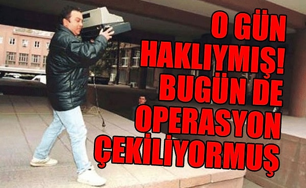 Bir zamanların eylemcileri bile bunun operasyon olduğunu düşünür, gerekirse en ağır cezanın verilmesini