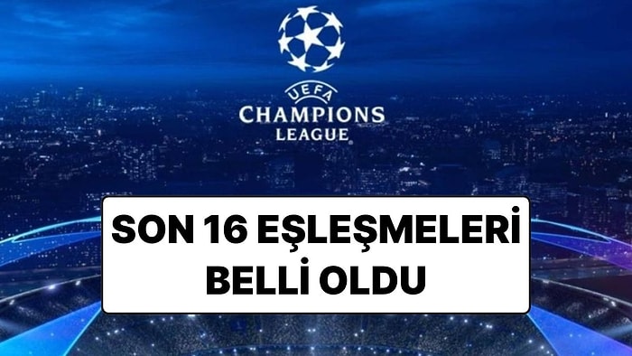 UEFA Şampiyonlar Ligi’nde Son 16 Turu Eşleşmeleri Belli Oldu