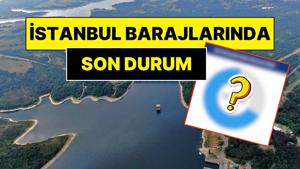 İstanbul Barajları 22 Şubat Cumartesi 2025 Verileri: Üç Ay Önce Kritik Eşiği Gören Barajlardan Müjdeli Haber