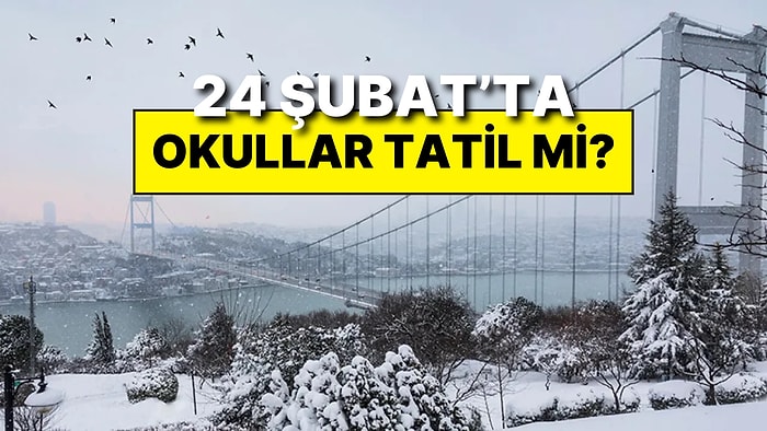 İstanbul’da Pazartesi Okullar Tatil mi? 24 Şubat Pazartesi Günü Okullar Tatil mi, Valilik Açıklama Yaptı mı?