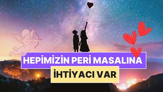 Hepimizin Bazen Peri Masalına İhtiyacına Var! Romantik Komediler Gerçek Hayatta Neden Mümkün Değil?