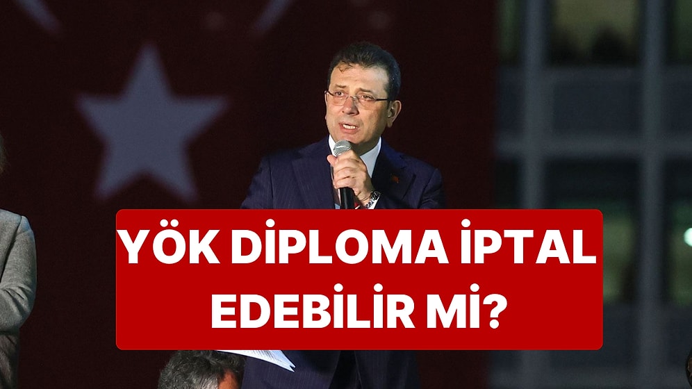 Ekrem İmamoğlu'nun Diplomasını YÖK İptal Edebilir mi?