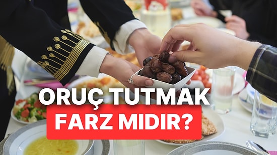 Oruç Tutmak Farz mıdır, Ramazan Orucu Kimlere Farzdır? İşte Oruç Tutmakla Yükümlü Olmanın Şartları