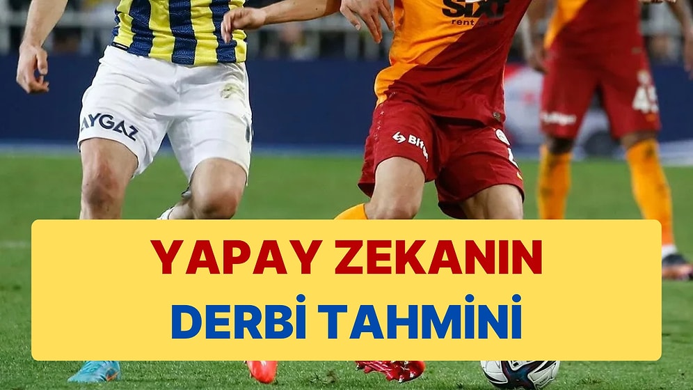 Yapay Zekaya Derbinin Skorunu Sorduk: Galibi Ufak Detaylar Belirleyecek