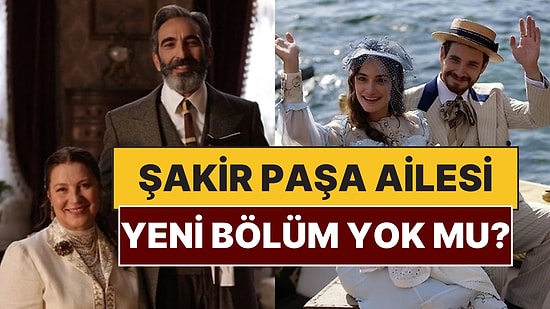 Şakir Paşa Ailesi Bu Akşam Var mı, Yok mu? Şakir Paşa Ailesi Yeni Bölüm Ne Zaman?