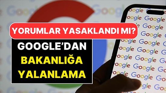 Google’da Yorum Yapmak Yasaklandı mı? Bakanlığın Açıklamasına Google Türkiye'den Yalanlama