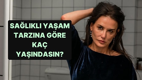 Sağlıklı Yaşam Tarzına Göre Kaç Yaşındasın?