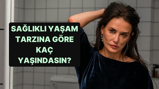 Sağlıklı Yaşam Tarzına Göre Kaç Yaşındasın?