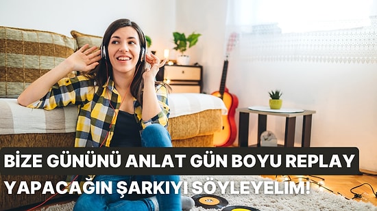 Bize Rastgele Bir Gününü Anlat, Gün Boyunca Replay Yapacağın O Şarkıyı Söyleyelim!