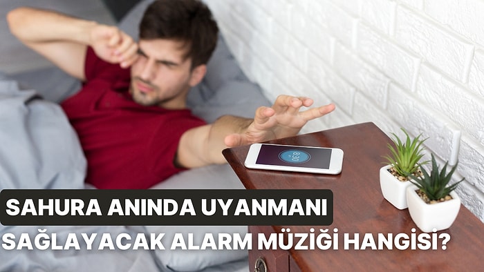 Zor Uyananlar Buraya! Sahura Anında Kalkmanı Sağlayacak Alarm Müziğini Söylüyoruz!