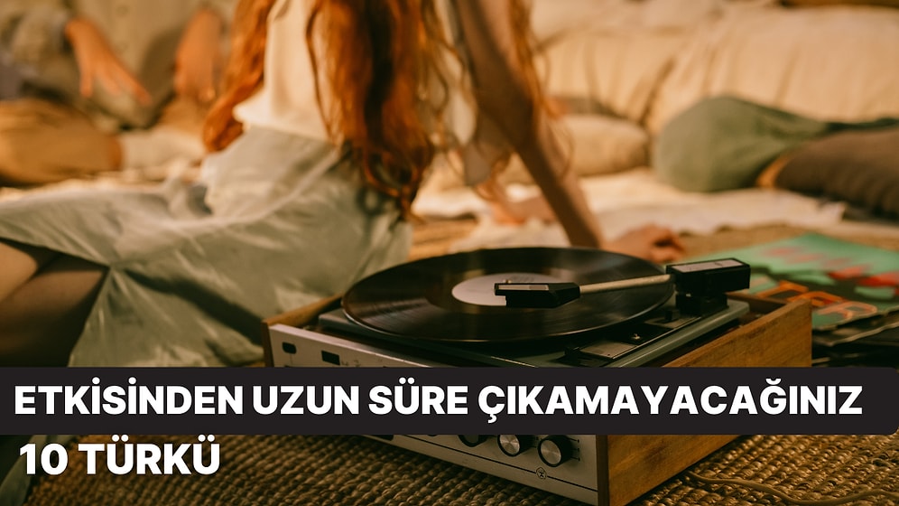 Türkülerin Gücü Adına! Dinlerken Üzerinizde İnanılmaz Etkiler Yaratacak 10 Türkü