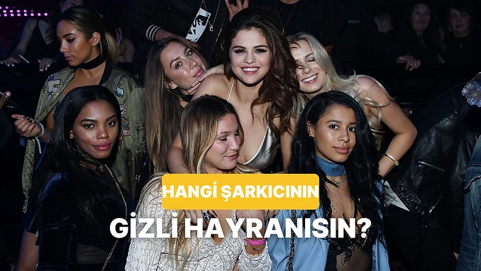 Hangi Ünlü Şarkıcının Gizli Hayranısın?