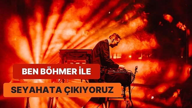 Elektronik Ritimler Üzerinden Seyahate Çıkacağınız 12 Ben Böhmer Parçası