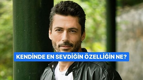 Kendinde En Sevdiğin Özelliğin Ne?