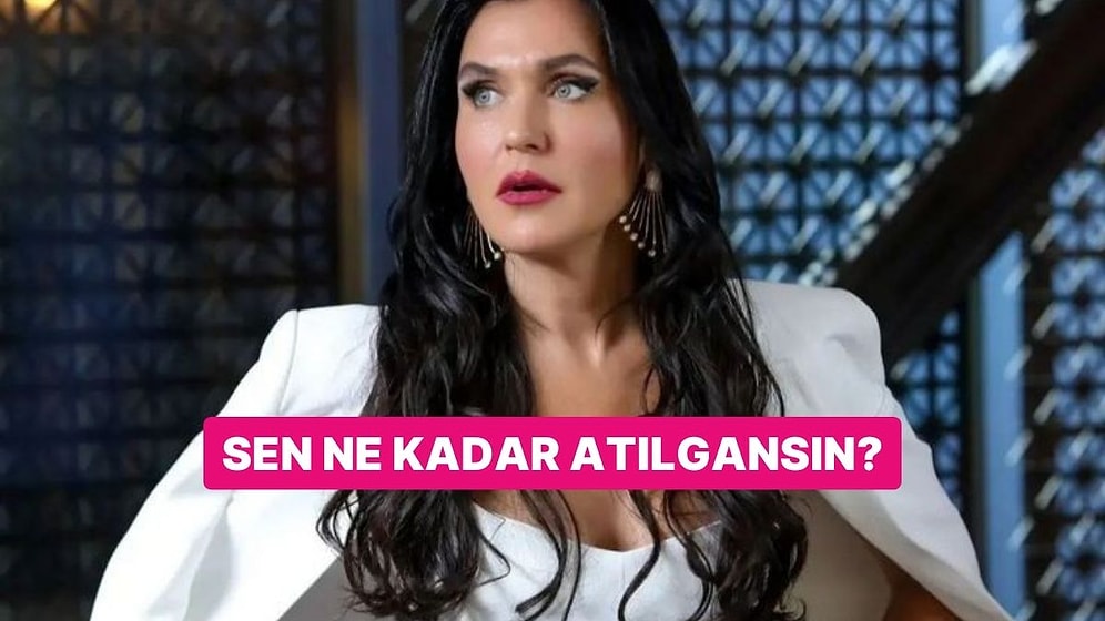 Sen Ne Kadar Atılgansın?