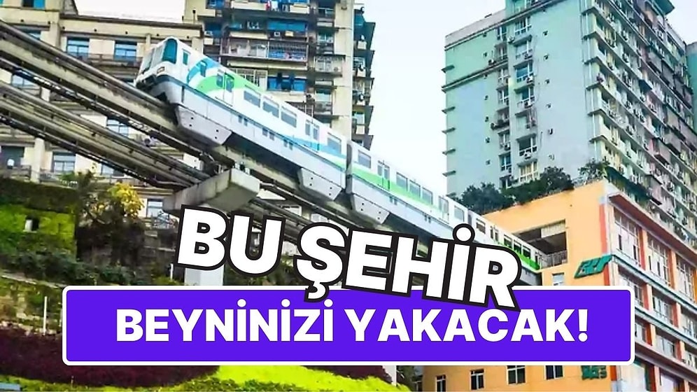 Bu Kentte İnsanlar Hayat Boyu Gerçek Zemine Basmadan Yaşayabiliyor: Dünyanın En Garip Şehri Chongqing