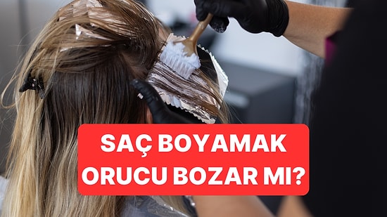 Oruçluyken Saç Boyanır mı? Saç Boyamak Orucu Bozar mı?