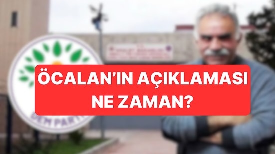 Öcalan Ne Zaman Konuşacak? Abdullah Öcalan Açıklaması Ne Zaman?