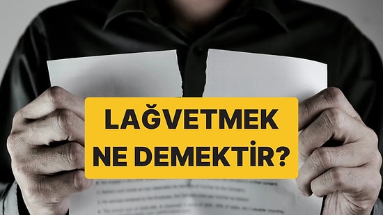 Lağvetmek Ne Demektir, Ne Anlama Gelir? Lağvetmek Kelimesi Nasıl Yazılır?