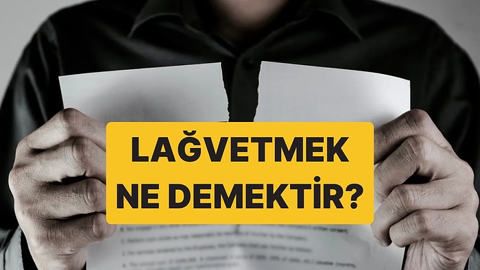 Lağvetmek Ne Demek? Lağvetmek Kelimesi Nasıl Yazılır?