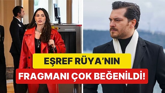 Demet Özdemir ve Çağatay Ulusoy'un Oynadığı Eşref Rüya'nın Fragmanı Çok Beğenildi!