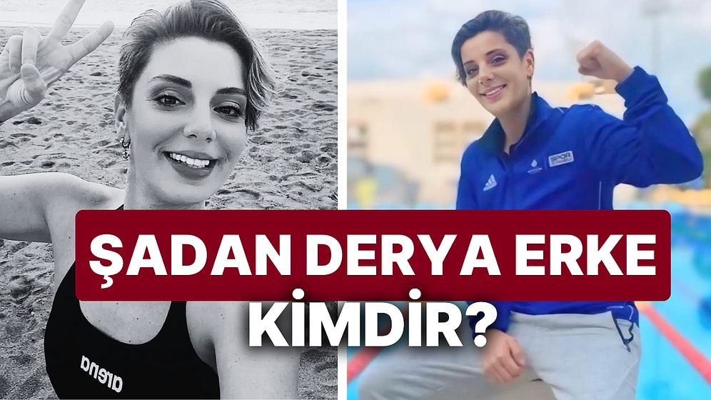 Şadan Derya Erke Kimdir? Milli Yüzücü Şadan Derya Erke Neden Öldü?