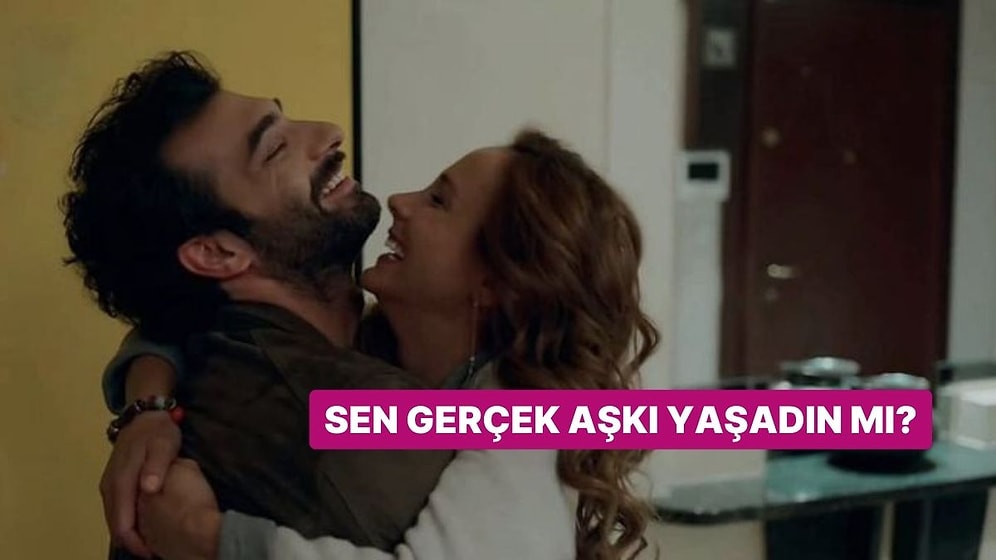 Sen Gerçek Aşkı Yaşadın mı?