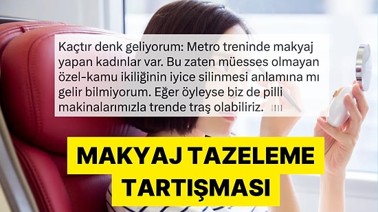 Toplu Taşımada Makyaj Yapmak Saygısızlık mı?