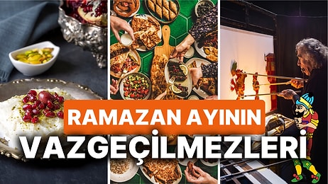 Ramazan Ayının Vazgeçilmezleri! Geleneklerle Güzelleşen Ramazan