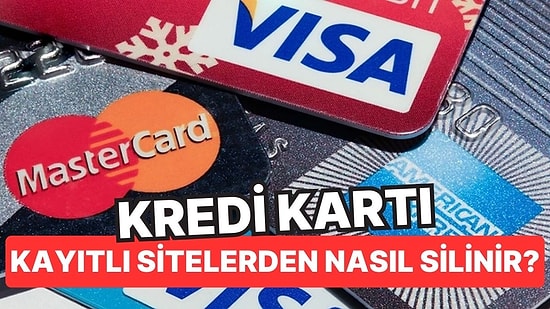Kredi Kartı Kayıtlı Olan Sitelerden Nasıl Kaldırılır? Kredi Kartını Sitelerden Silmenin Kesin Yöntemi