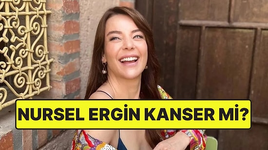 Nursel Ergin Kanser mi Oldu? Ne Kanseri? Hastalığı Ne?