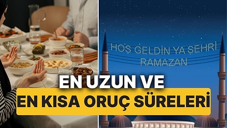 Ramazanda En Uzun ve En Kısa Süre Oruç Tutacak Ülkeler Belli Oldu!