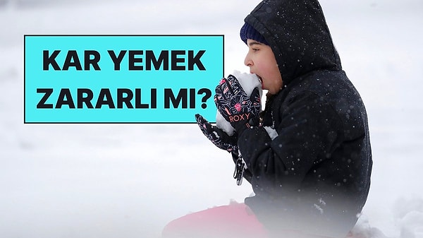 5. Kar Yenir mi? Kar Yemek Sağlığa Zararlı mı?