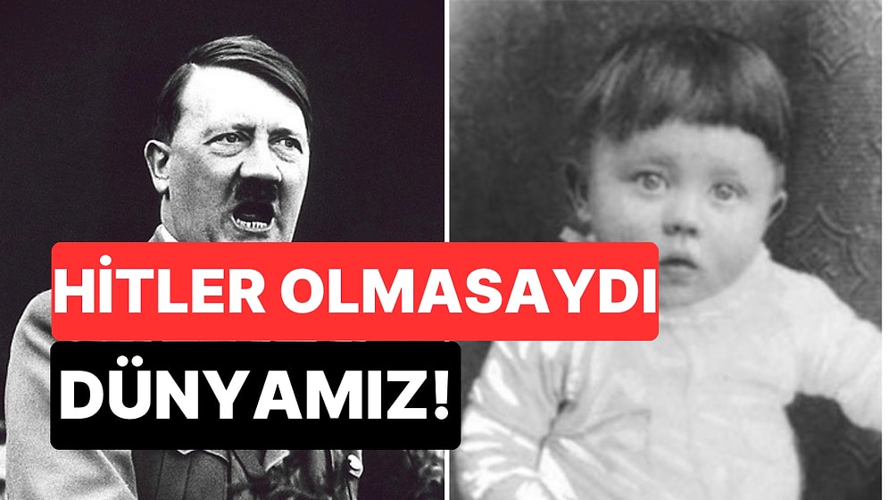 Adolf Hitler Hiç Doğmamış Olsaydı Dünya Nasıl Bir Yer Olurdu?