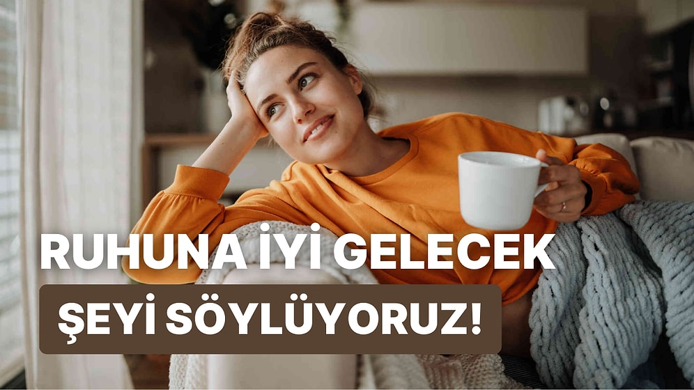 Ruhuna İyi Gelecek Şeyi Söylüyoruz!