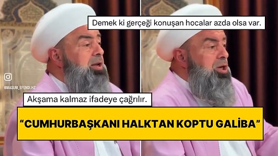 Masum Efendi Adlı Hoca Cumhurbaşkanının Açıklamaları İçin Konuştu: “Cumhurbaşkanı Halktan Koptu Galiba”