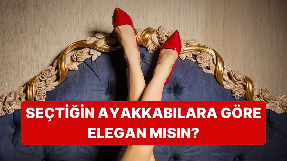 Seçtiğin Topuklu Ayakkabılara Göre Elegan mısın?