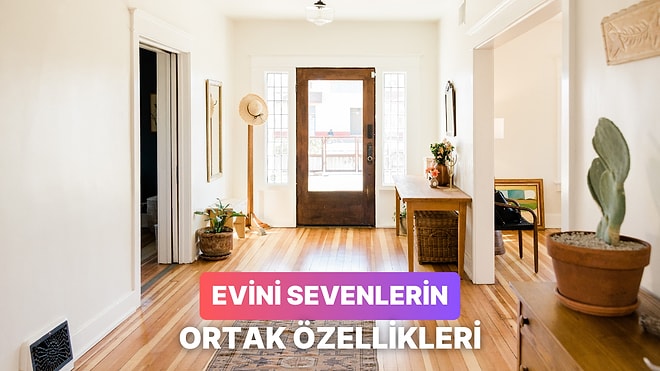 Evini Seven İnsanların 11 Ortak Özelliği