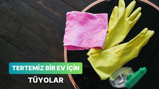 Evinizi Işıldatacak 12 Pratik Temizlik Tüyosu