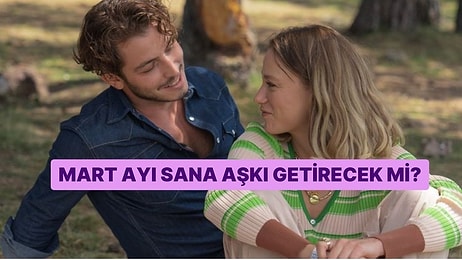 Mart Ayı Sana Aşkı Getirecek mi?