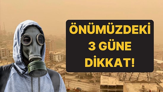 Önümüzdeki 3 Güne Dikkat: Toz Etkisinde Kalacağız!