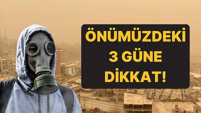 Önümüzdeki 3 Güne Dikkat: Toz Etkisinde Kalacağız!