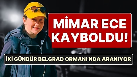 Mimar Ece Gürel Kayboldu: Ekipler İki Gündür Belgrad Ormanı'nda Ece Gürel'i Arıyor!