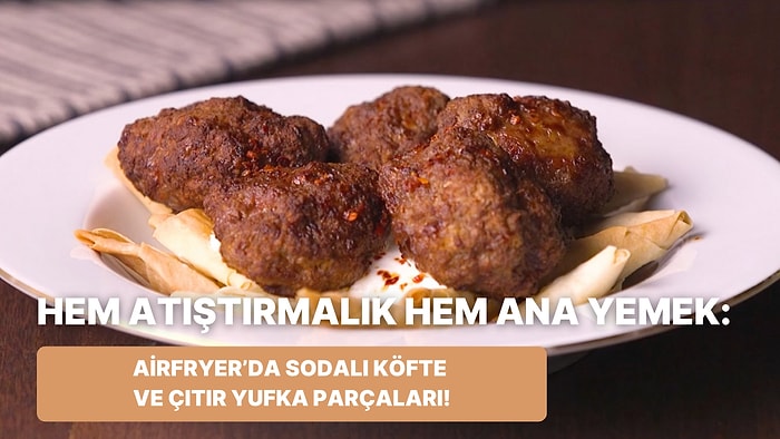 Philips Çift Hazneli Airfryer'da Sodalı Köfte ve Çıtır Yufka Parçaları Nasıl Yapılır?