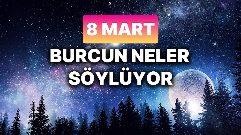 Günlük Burç Yorumuna Göre 8 Mart Cumartesi Günün Nasıl Geçecek?