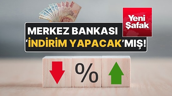 Yeni Şafak, Merkez Bankası’nın Politika Faizinde 7,5 Puanın Üzerinde İndirime Gideceğini Duyurdu!