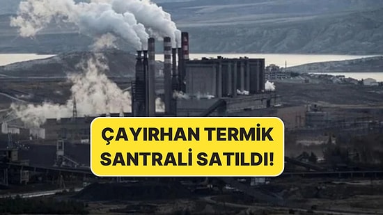AKP Durmuyor: Çayırhan Termik Santrali Özelleştirildi